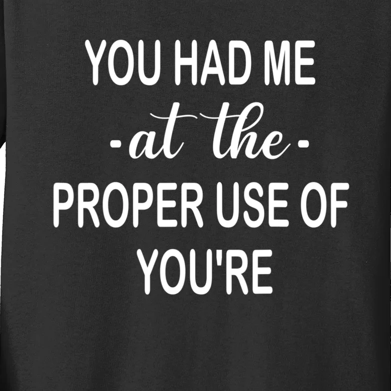 Funny You Had Me At The Proper Use Of You're Kids Long Sleeve Shirt