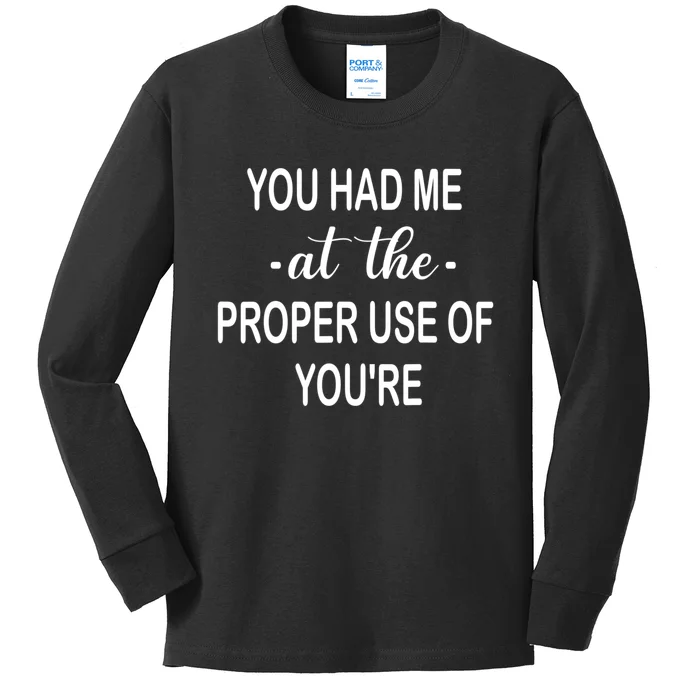 Funny You Had Me At The Proper Use Of You're Kids Long Sleeve Shirt