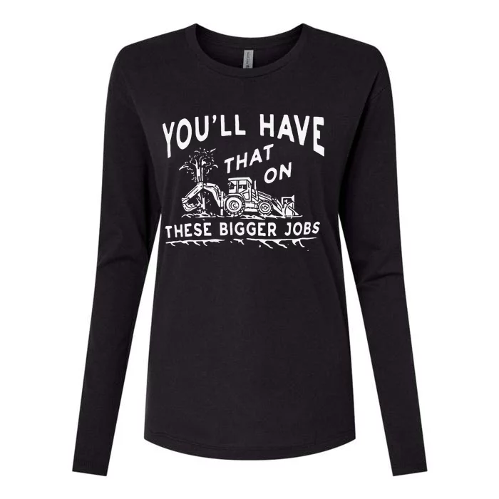 Funny YouLl Have That On These Bigger Jobs Womens Cotton Relaxed Long Sleeve T-Shirt