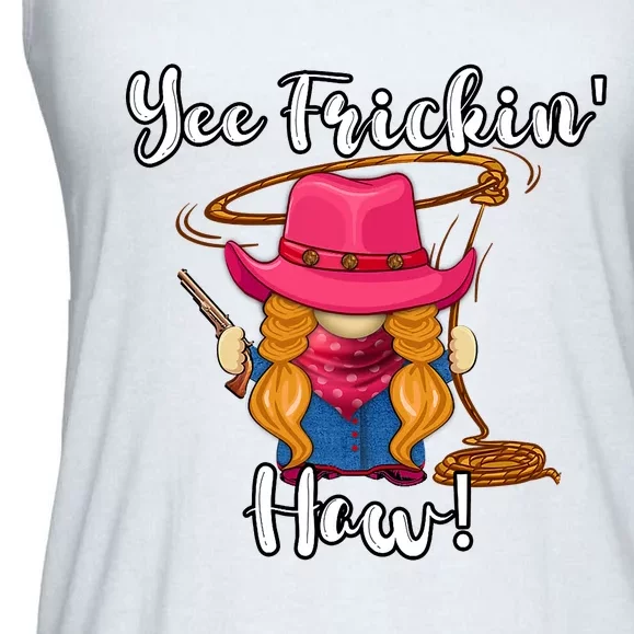 Funny Yee Haw Yee Freakin Haw Cowgirl Gnome Novelty Ladies Essential Flowy Tank