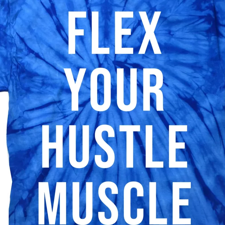 Flex Your Hustle Muscle Great Gift Tie-Dye T-Shirt