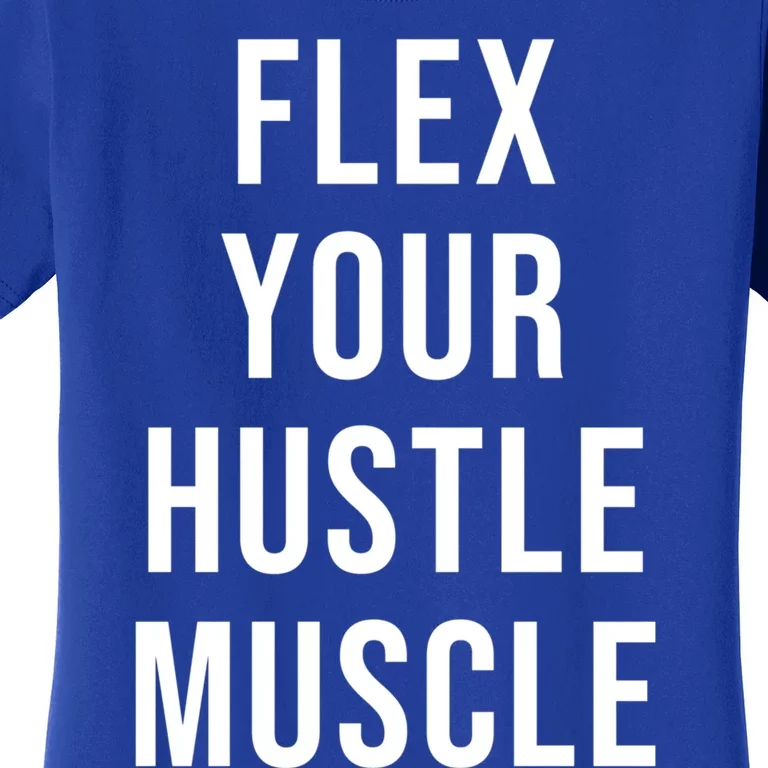 Flex Your Hustle Muscle Great Gift Women's T-Shirt