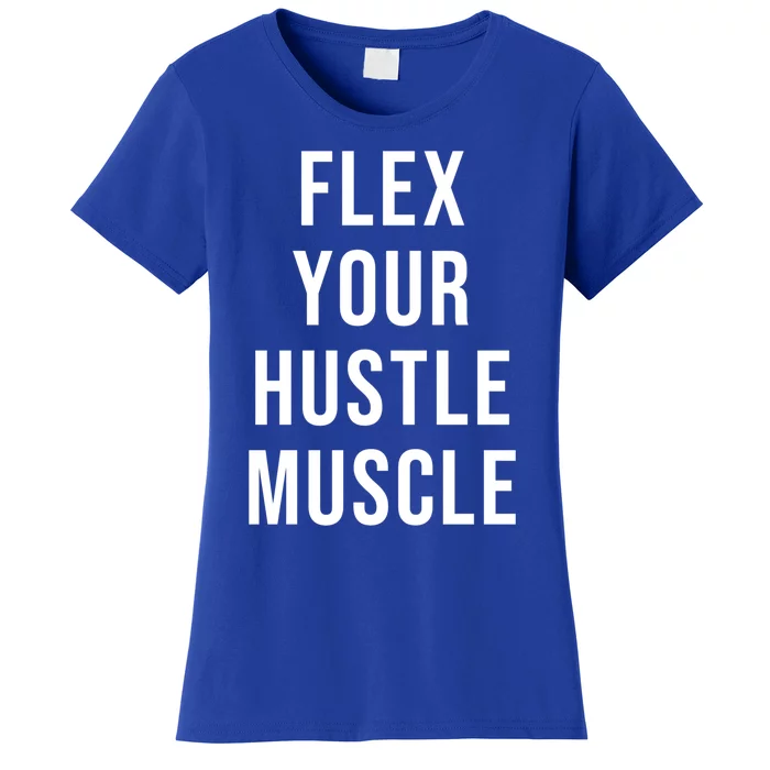 Flex Your Hustle Muscle Great Gift Women's T-Shirt