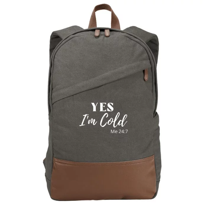 Funny Yes I'm Cold Me 24 7 Cotton Canvas Backpack