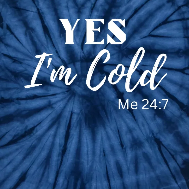 Funny Yes I'm Cold Me 24 7 Tie-Dye T-Shirt