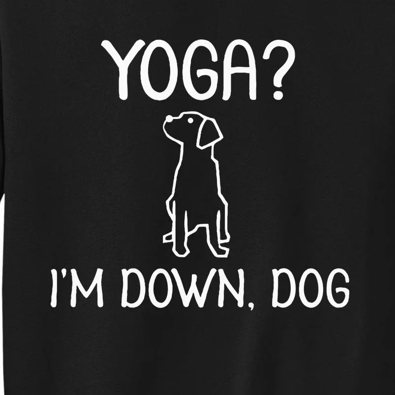 Funny Yoga IM Down Dog . Family Joke Sarcastic Sweatshirt