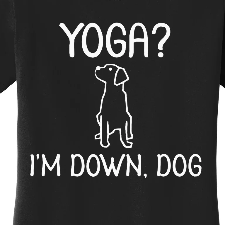 Funny Yoga IM Down Dog . Family Joke Sarcastic Women's T-Shirt