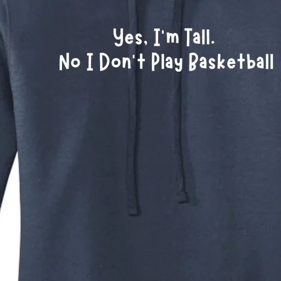 Funny Yes IM Tall. No I DonT Play Basketball Women's Pullover Hoodie