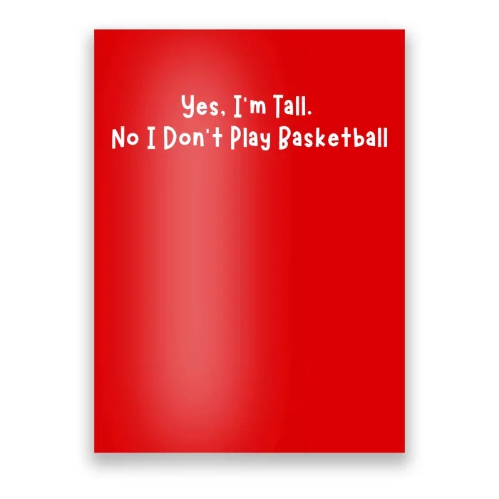 Funny Yes IM Tall. No I DonT Play Basketball Poster