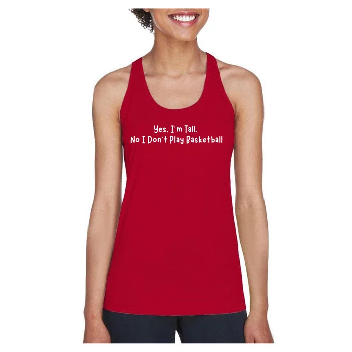 Funny Yes IM Tall. No I DonT Play Basketball Women's Racerback Tank