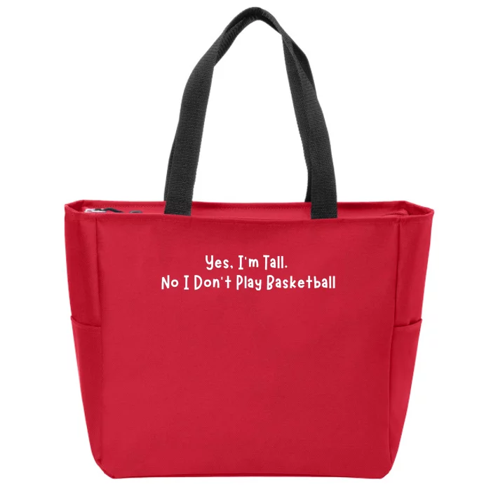 Funny Yes IM Tall. No I DonT Play Basketball Zip Tote Bag