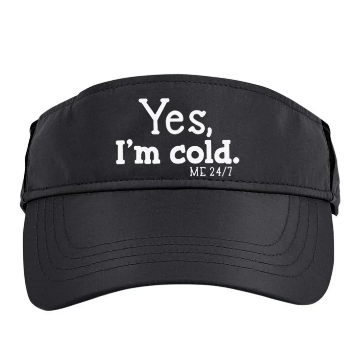 Funny Yes IM Cold Me 24 7 Always Cold Literally Freezing Funny Cute Gift Adult Drive Performance Visor