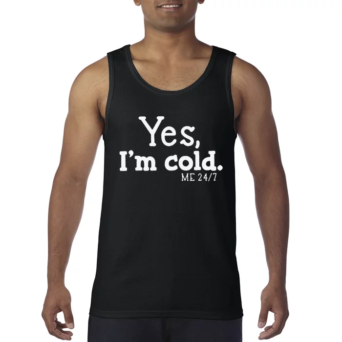 Funny Yes IM Cold Me 24 7 Always Cold Literally Freezing Funny Cute Gift Tank Top