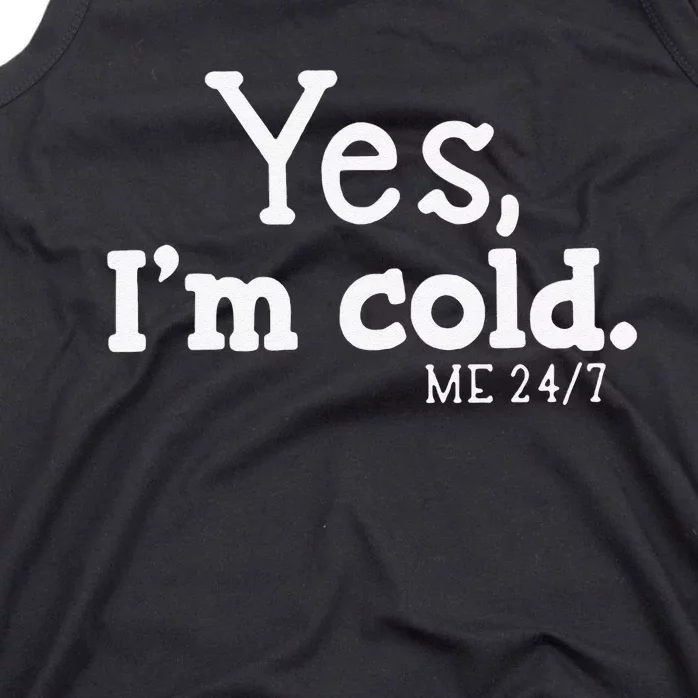 Funny Yes IM Cold Me 24 7 Always Cold Literally Freezing Funny Cute Gift Tank Top