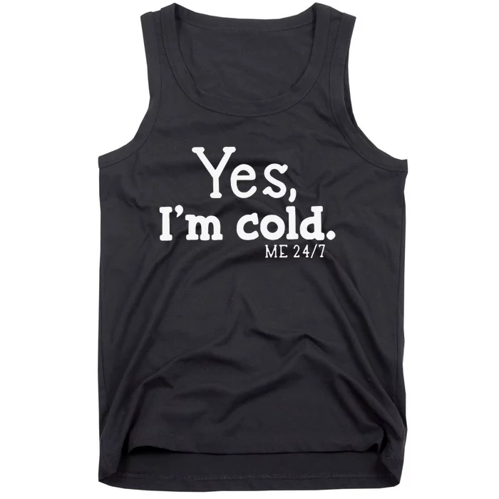 Funny Yes IM Cold Me 24 7 Always Cold Literally Freezing Funny Cute Gift Tank Top