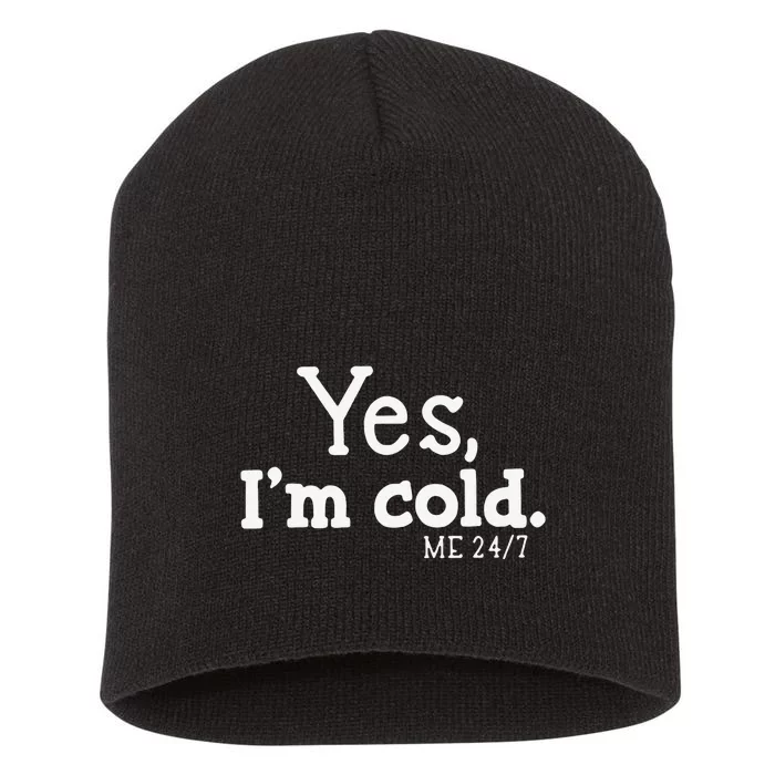 Funny Yes IM Cold Me 24 7 Always Cold Literally Freezing Funny Cute Gift Short Acrylic Beanie