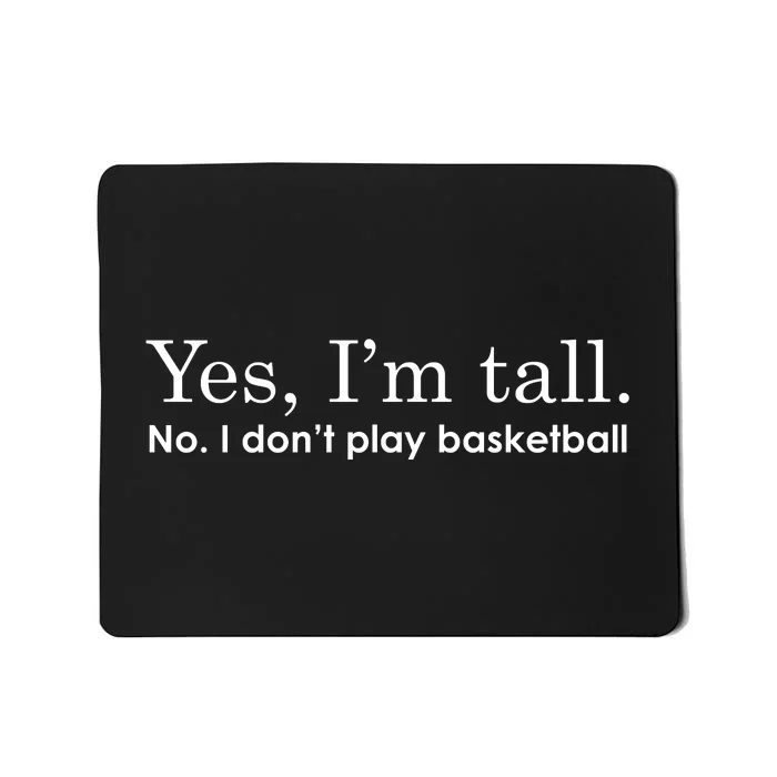 Funny Yes I'm Tall Gift No I Don't Play Basketball Gift Mousepad