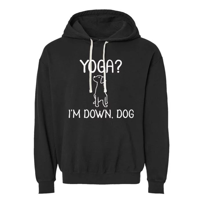 Funny Yoga Im Down Dog. Family Joke Sarcastic Tee Garment-Dyed Fleece Hoodie