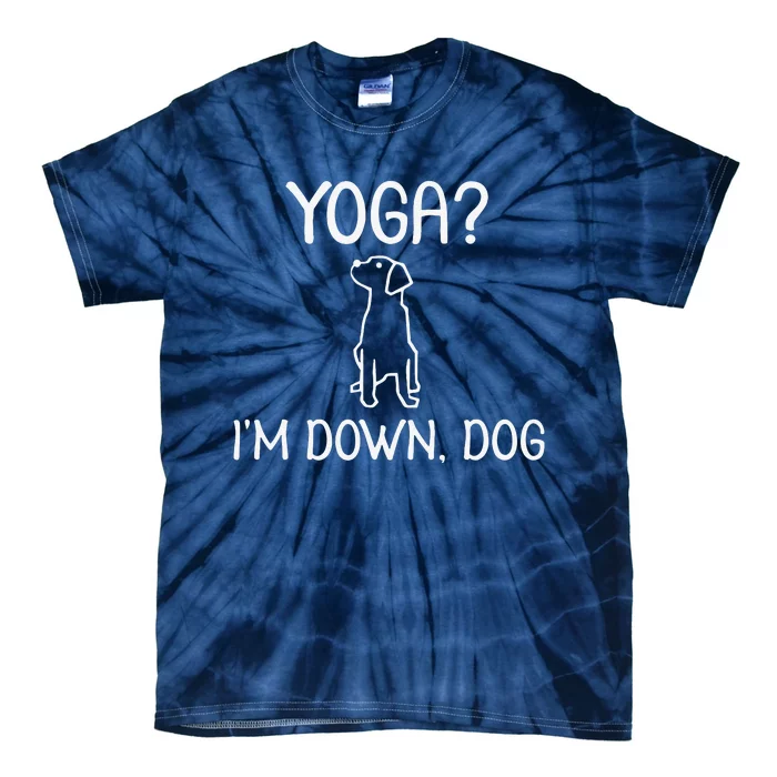 Funny Yoga Im Down Dog. Family Joke Sarcastic Tee Tie-Dye T-Shirt