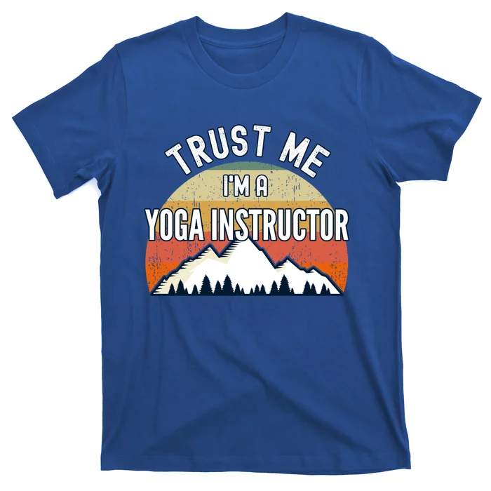 Funny Yoga Instructor Gift Trust Me Im A Yoga Instructor Gift T-Shirt