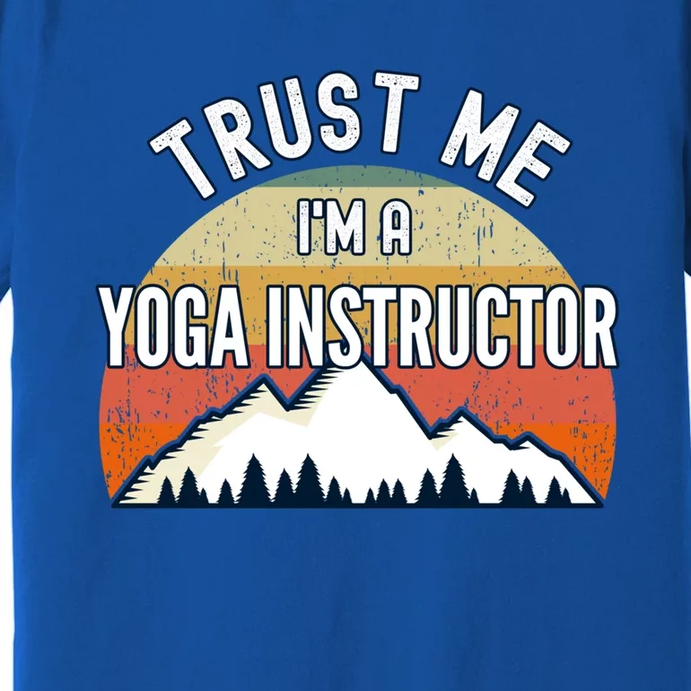 Funny Yoga Instructor Gift Trust Me Im A Yoga Instructor Gift Premium T-Shirt