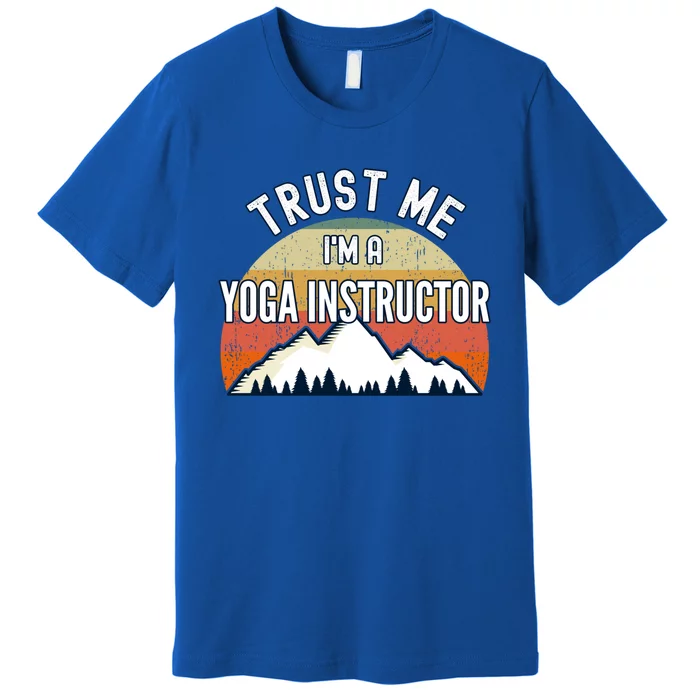 Funny Yoga Instructor Gift Trust Me Im A Yoga Instructor Gift Premium T-Shirt