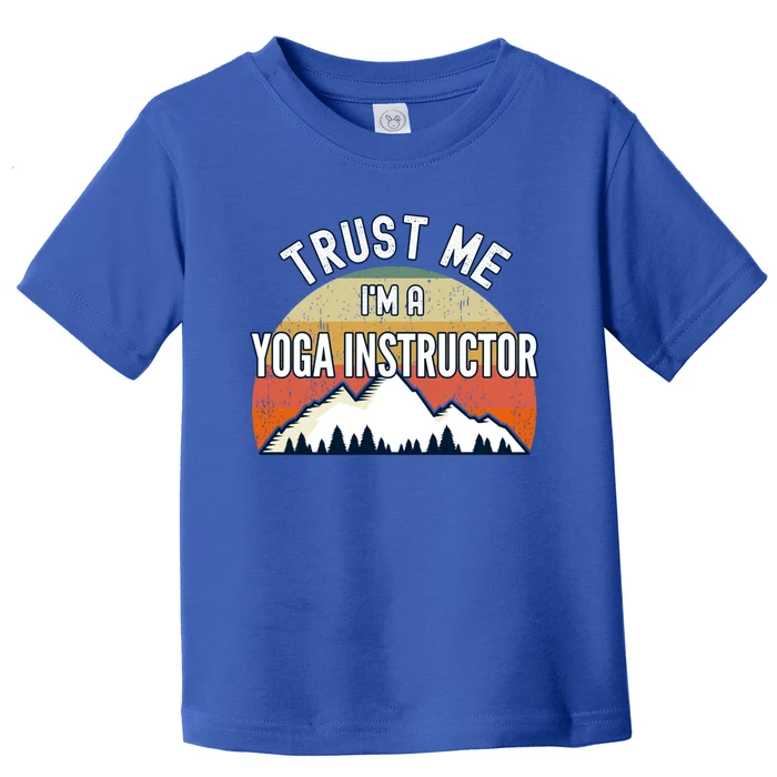 Funny Yoga Instructor Gift Trust Me Im A Yoga Instructor Gift Toddler T-Shirt