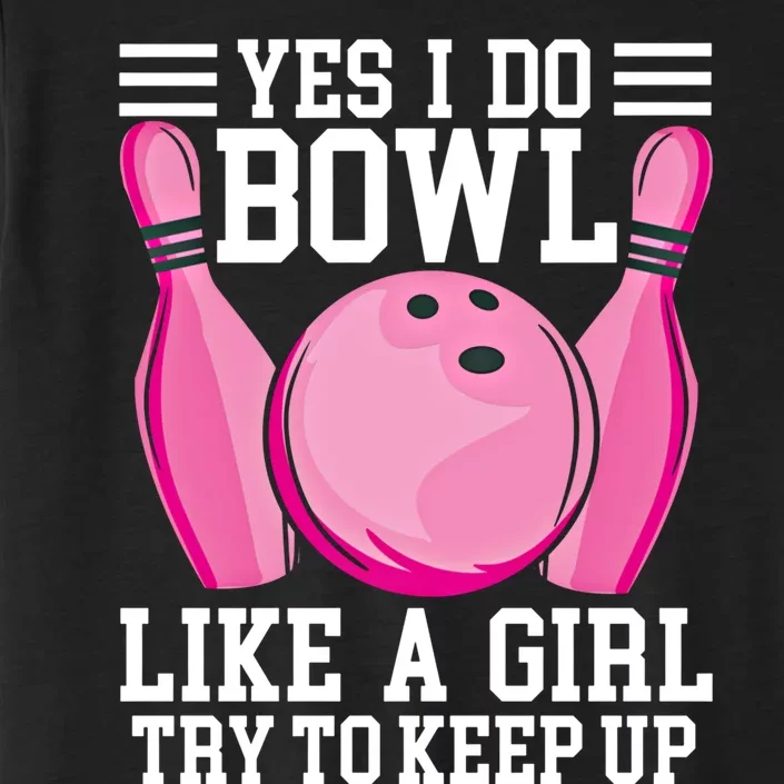 Funny Yes I Do Bowl Like A Try To Keep Up Bowling Gift ChromaSoft Performance T-Shirt