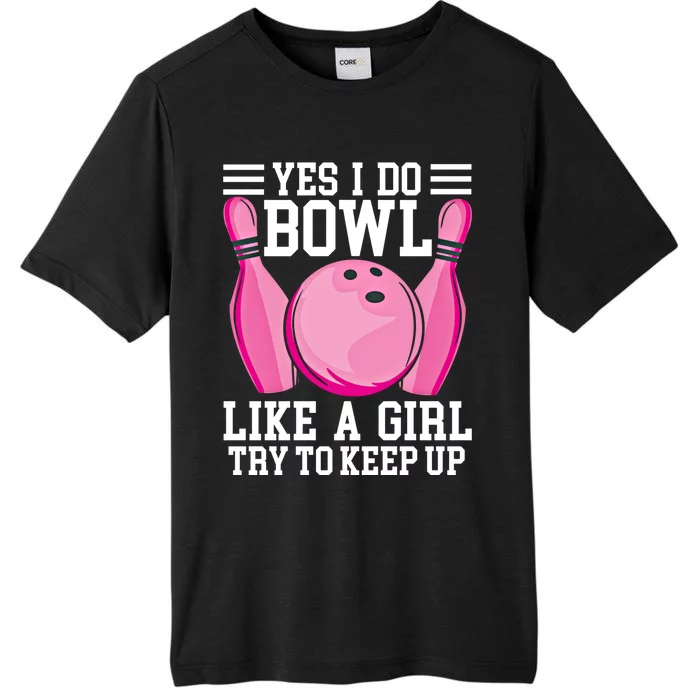 Funny Yes I Do Bowl Like A Try To Keep Up Bowling Gift ChromaSoft Performance T-Shirt