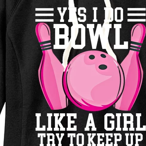 Funny Yes I Do Bowl Like A Try To Keep Up Bowling Gift Women's Fleece Hoodie