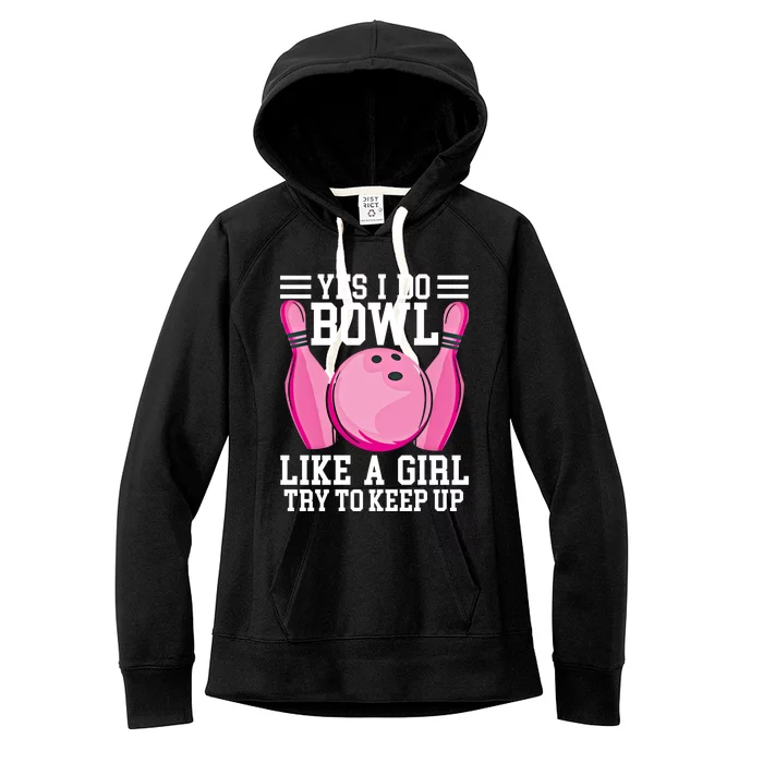 Funny Yes I Do Bowl Like A Try To Keep Up Bowling Gift Women's Fleece Hoodie