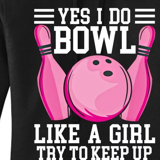 Funny Yes I Do Bowl Like A Try To Keep Up Bowling Gift Women's Pullover Hoodie