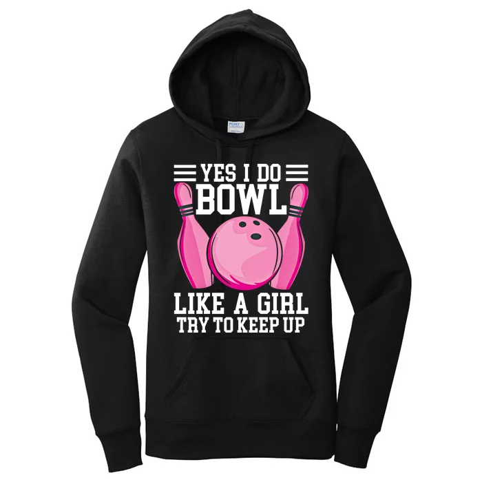 Funny Yes I Do Bowl Like A Try To Keep Up Bowling Gift Women's Pullover Hoodie