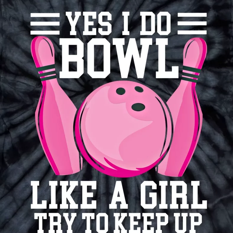 Funny Yes I Do Bowl Like A Try To Keep Up Bowling Gift Tie-Dye T-Shirt