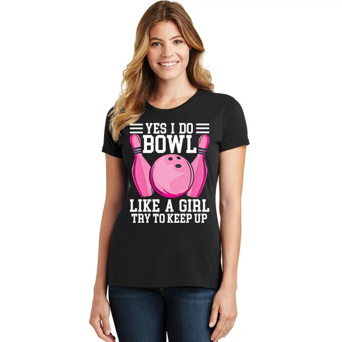 Funny Yes I Do Bowl Like A Try To Keep Up Bowling Gift Women's T-Shirt