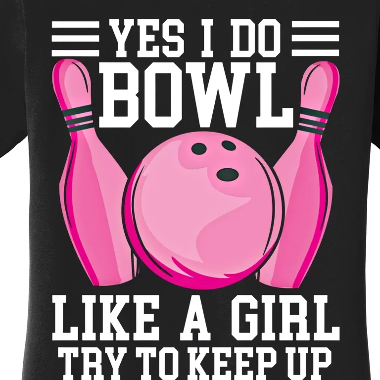 Funny Yes I Do Bowl Like A Try To Keep Up Bowling Gift Women's T-Shirt