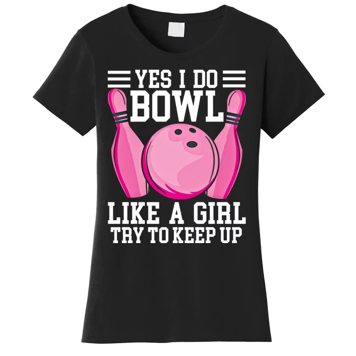 Funny Yes I Do Bowl Like A Try To Keep Up Bowling Gift Women's T-Shirt