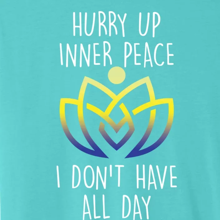 Funny Yoga Instructor Hurry Up Inner Peace Dont Have All Day Gift ChromaSoft Performance T-Shirt