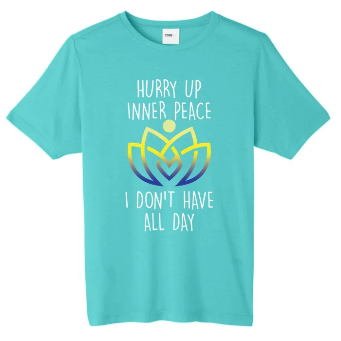 Funny Yoga Instructor Hurry Up Inner Peace Dont Have All Day Gift ChromaSoft Performance T-Shirt