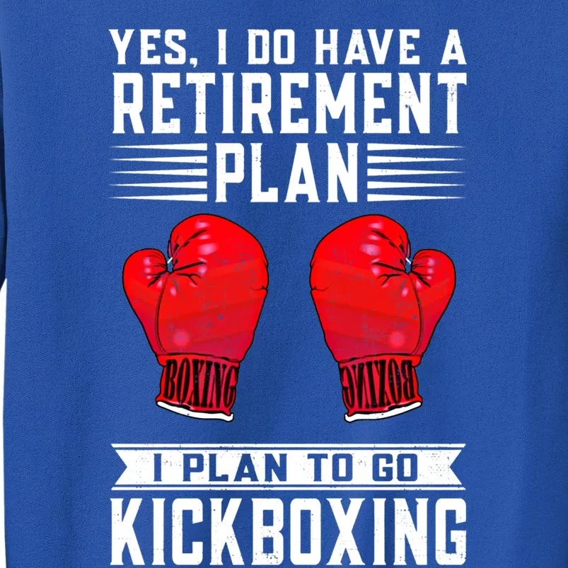 Funny Yes I Do Have A Retiret Plan Kickboxing Meaningful Gift Tall Sweatshirt