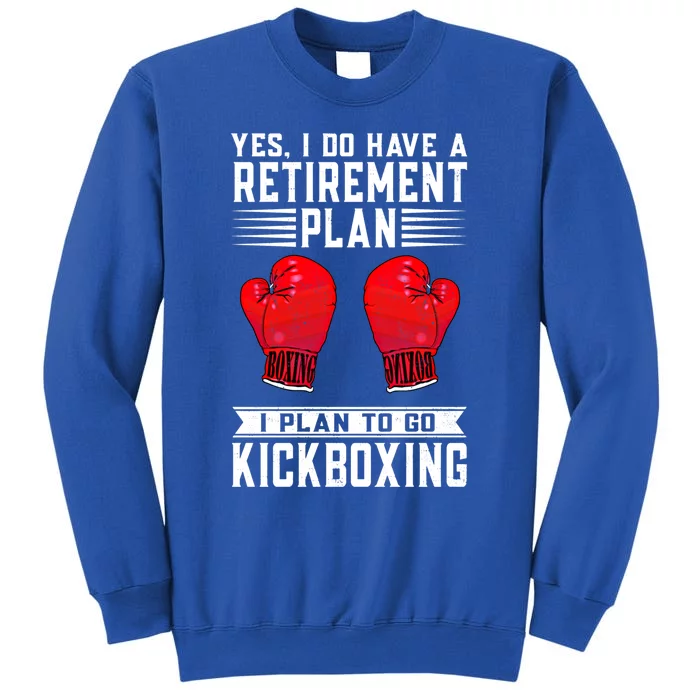 Funny Yes I Do Have A Retiret Plan Kickboxing Meaningful Gift Tall Sweatshirt