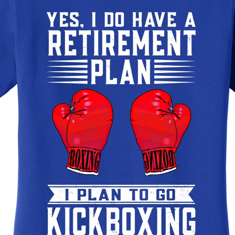 Funny Yes I Do Have A Retiret Plan Kickboxing Meaningful Gift Women's T-Shirt