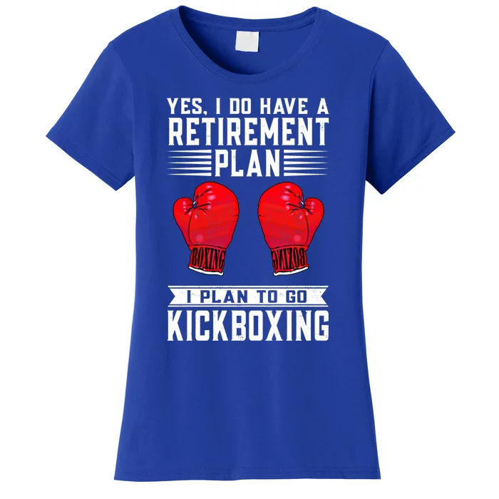 Funny Yes I Do Have A Retiret Plan Kickboxing Meaningful Gift Women's T-Shirt