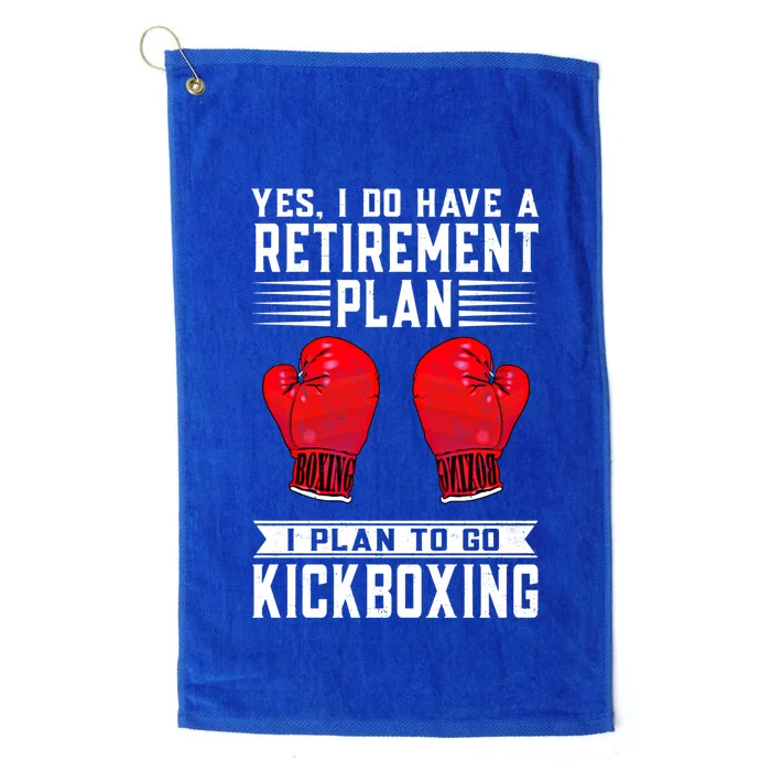 Funny Yes I Do Have A Retiret Plan Kickboxing Meaningful Gift Platinum Collection Golf Towel