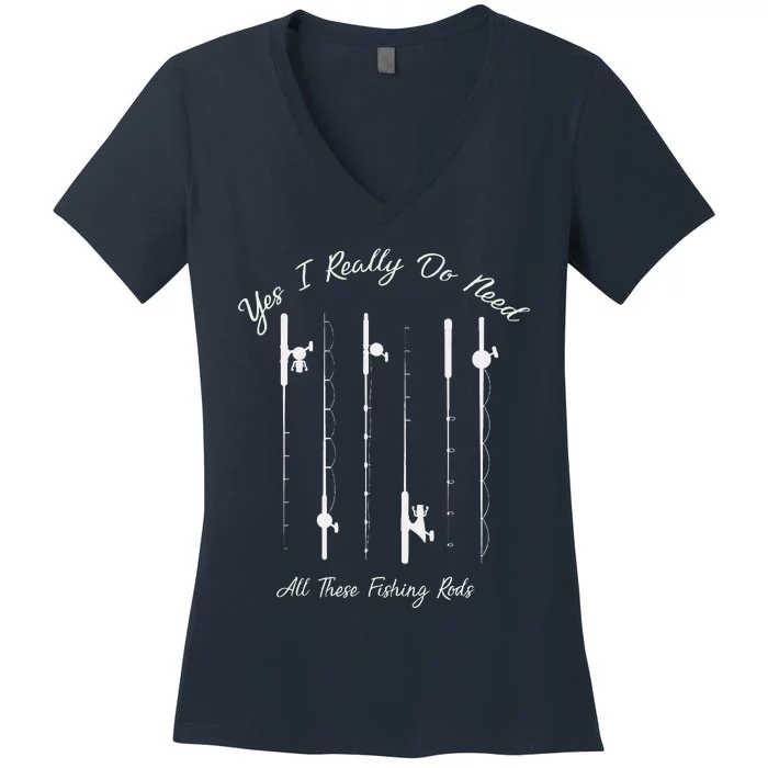 Funny Yes I Really Do Need All These Fishing Rods Lovers Women's V-Neck T-Shirt