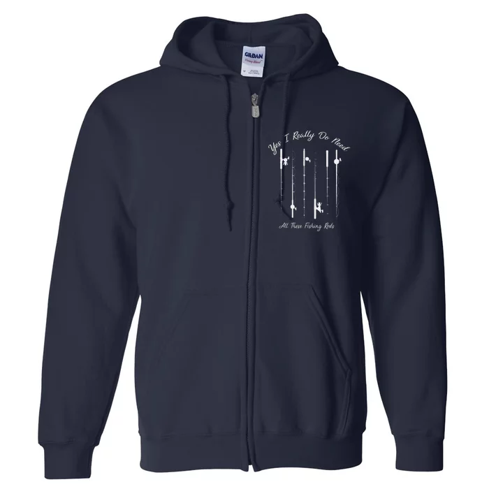 Funny Yes I Really Do Need All These Fishing Rods Lovers Full Zip Hoodie