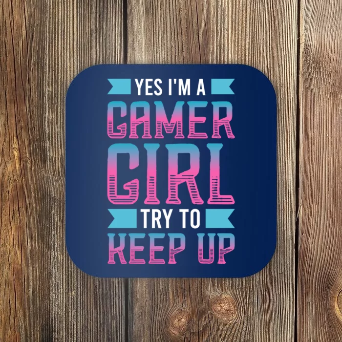 Funny Yes IM A Gamer Girl Try To Keep Up Gaming For Girl Coaster