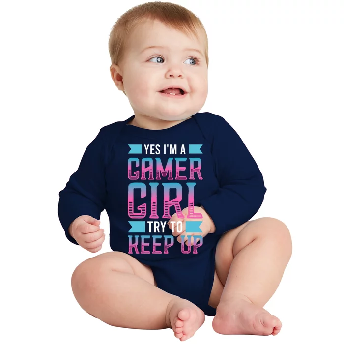 Funny Yes IM A Gamer Girl Try To Keep Up Gaming For Girl Baby Long Sleeve Bodysuit