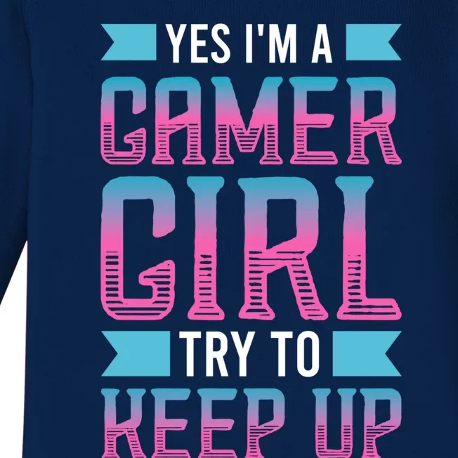 Funny Yes IM A Gamer Girl Try To Keep Up Gaming For Girl Baby Long Sleeve Bodysuit