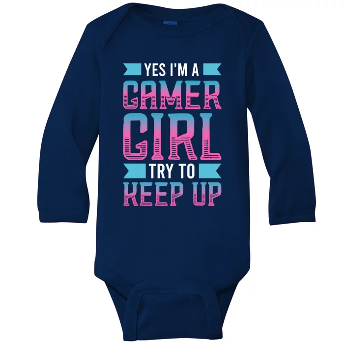 Funny Yes IM A Gamer Girl Try To Keep Up Gaming For Girl Baby Long Sleeve Bodysuit